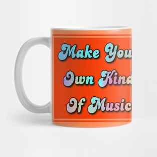 make your own kind of music Mug